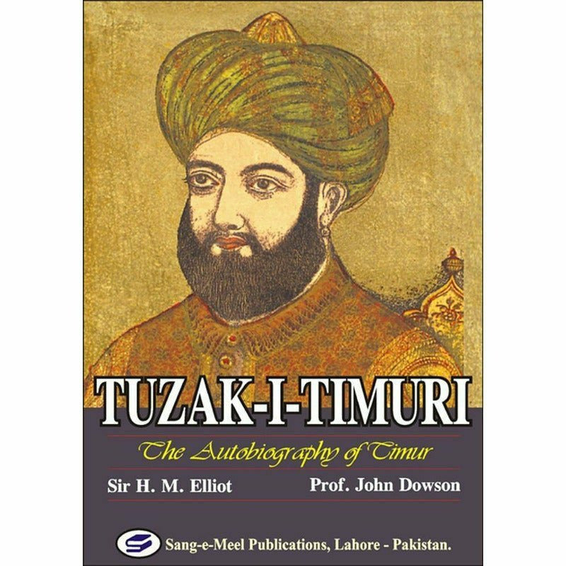 Tuzak-I-Timuri : The Autobiography Of Timur - Books - Sang-e-meel Publications.