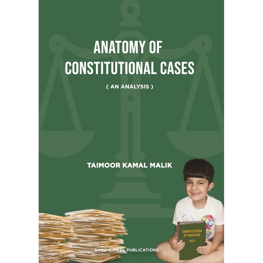 Anatomy of Constitutional Cases (An Analysis) - Taimoor Kamal Malik