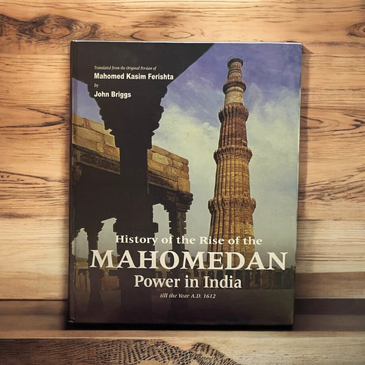 History of the Rise of the Mahomedan Power In India (4 Volumes in 1)