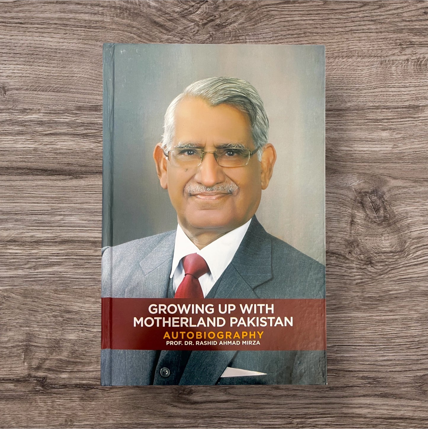 Growing up with Motherland Pakistan (Autobiography) - Prof. Dr. Rashid Ahmad Mirza