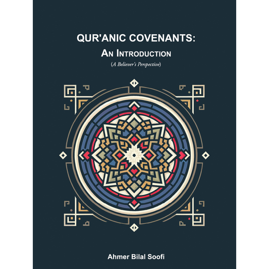 Qur'anic Covenants: An Introduction - Ahmer Bilal Soofi (Second Edition)