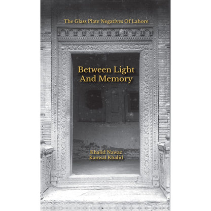 Between Light and Memory: The Glass Plate Negatives of Lahore