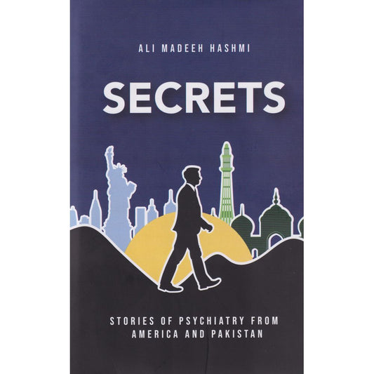 Secrets: Stories of Psychiatry from America and Pakistan - Ali Madeeh Hashmi