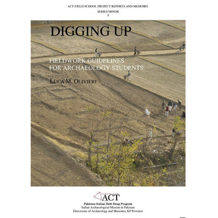Digging Up: Fieldwork Guidelines For Archaeolog - Sang-e-meel Publications