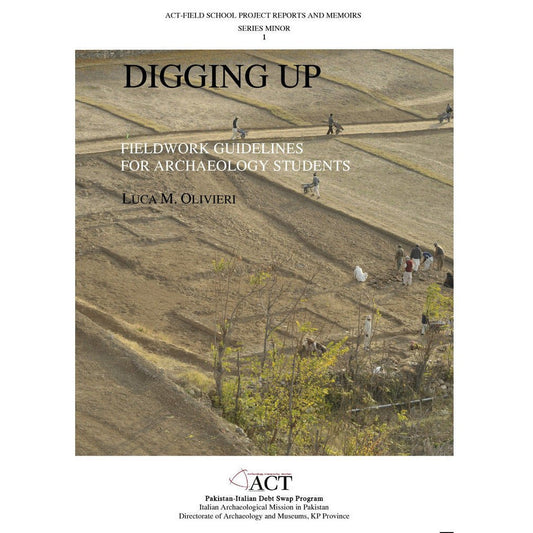 Digging Up: Fieldwork Guidelines For Archaeolog - Sang-e-meel Publications