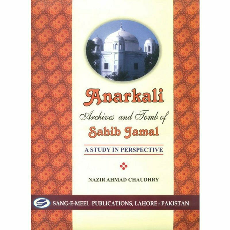 Anarkali Archives And Tomb Of Sahib Jamal -  Books -  Sang-e-meel Publications.