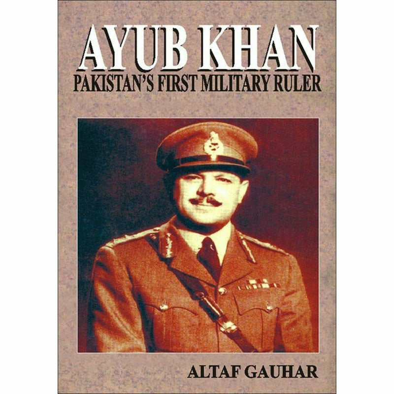 Ayub Khan Pakistan's First Military Ruler -  Books -  Sang-e-meel Publications.