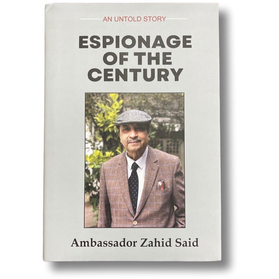 Espionage of the Century: An Untold Story - Ambassador Zahid Said
