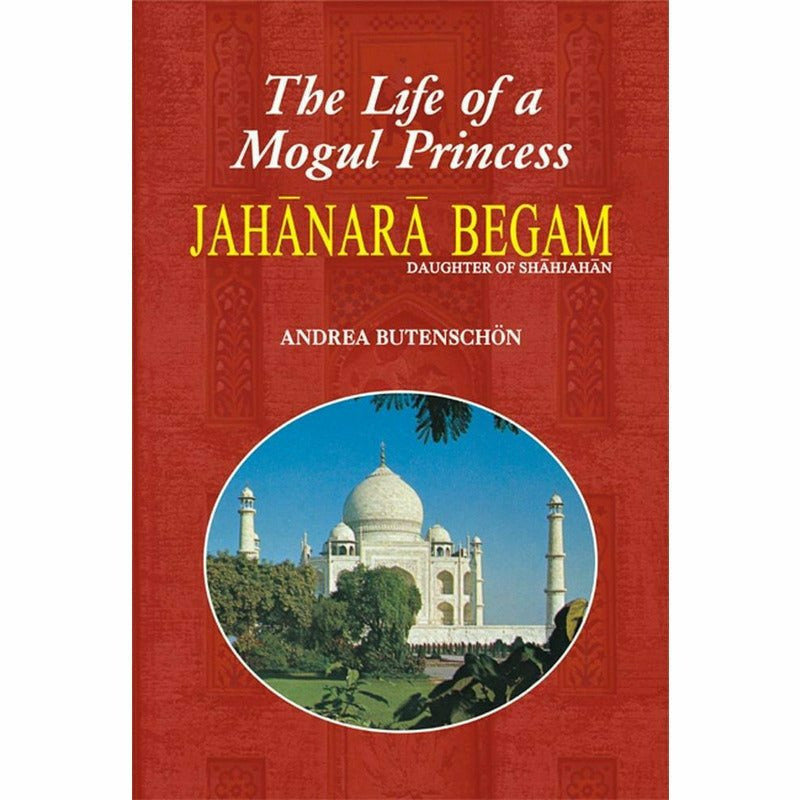 Jahanara Begam Life Of A Mogul Princess -  Books -  Sang-e-meel Publications.
