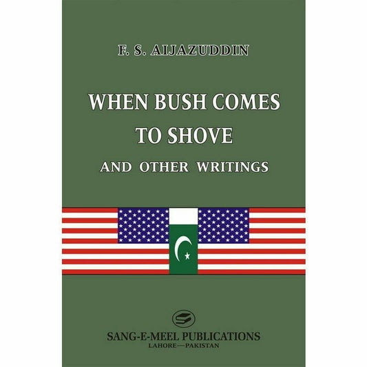 When Bush Comes To Shove And Other Writings -  Books -  Sang-e-meel Publications.